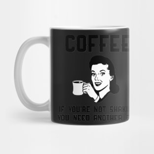 Coffee, if you're not shaking, you need another cup. Mug